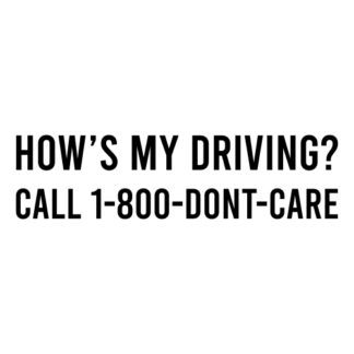 How's My Driving Call 1-800-Don't-Care Decal (Black)